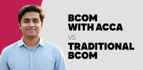 BCom with ACCA vs Traditional BCom: Which One to Choose? 