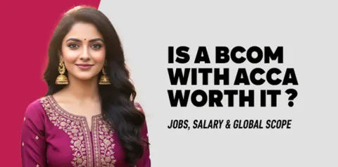 Is a BCom with ACCA Worth It? Jobs, Salary & Global Scope 