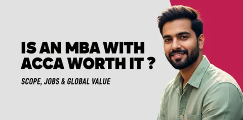 Is an MBA with ACCA Worth It? Scope, Jobs & Global Value 