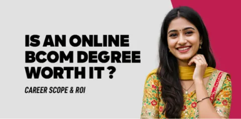 Is an Online BCom Degree Worth It? Career Scope & ROI 