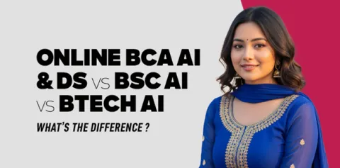 Online BCA AI & DS vs BSc AI vs BTech AI: What’s the Difference? 