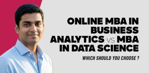 Online MBA in Business Analytics vs MBA in Data Science: Which Should You Choose? 