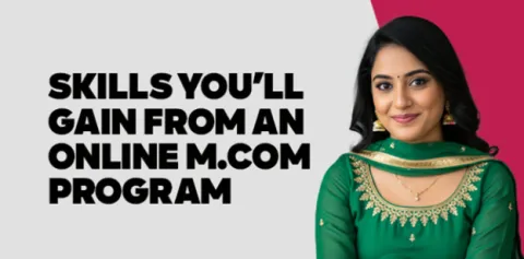 Skills You’ll Gain from an Online M.Com Program 