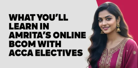 What You’ll Learn in Amrita’s Online BCom with ACCA Electives 