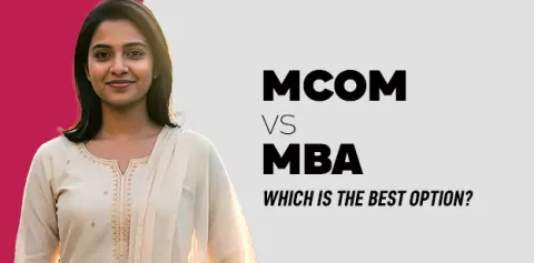 MCom Vs MBA: Which is the best option?