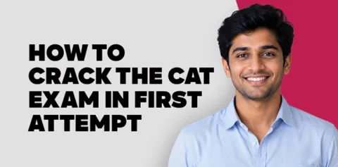 How to Crack the CAT Exam in First Attempt in 2026? 