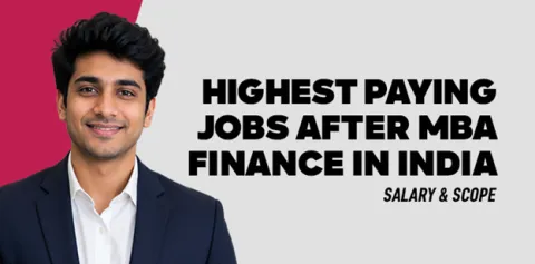 Highest Paying Jobs After MBA Finance in India: Salary & Scope 