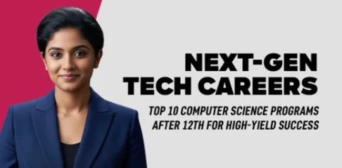 Next-Gen Tech Careers: Top 10 Computer Science Programs After 12th for High-Yield Success 
