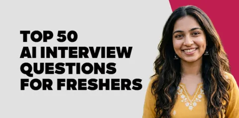 Top 50 AI Interview Questions for Freshers in 2026 