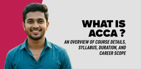 What is ACCA? An Overview of Course Details, Syllabus, Duration, and Career Scope 