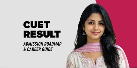 CUET Result 2026: Admission Roadmap & Career Guide 