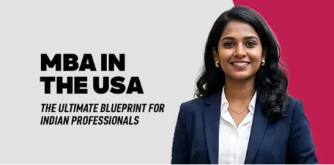 MBA in the USA: The Ultimate Blueprint for Indian Professionals 