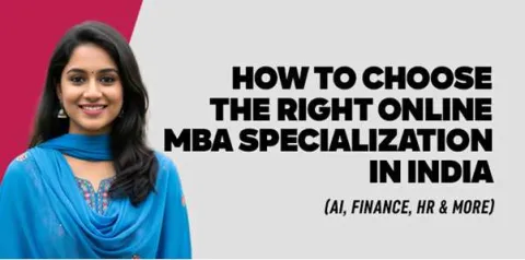 how-to-choose-the-right-online-mba-specialization-in-india.jpg