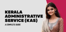 Kerala Administrative Service (KAS): A Complete Guide 