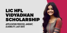 LIC HFL Vidyadhan Scholarship: Application Process, Amount, Eligibility, Last Date 