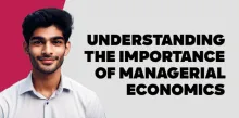 Understanding the Importance of Managerial Economics  