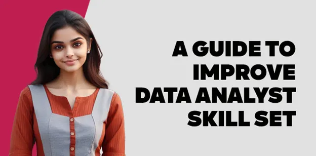 A Guide To Improve Data Analyst Skill Set 