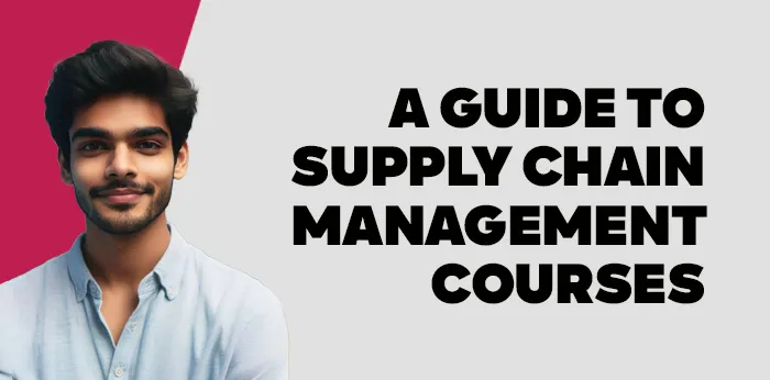 A Guide to Supply Chain Management Courses 