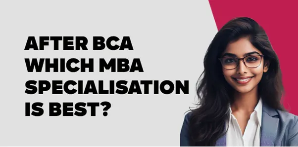 After BCA which MBA Specialisation is Best? 