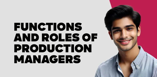 Functions and Roles of Production Managers 