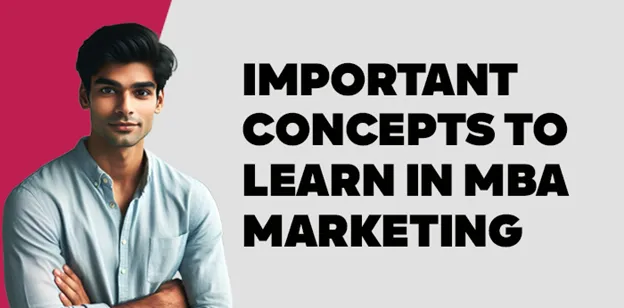 Important Concepts to Learn in MBA Marketing 
