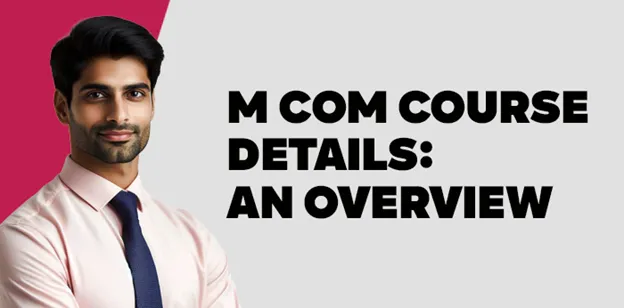 M Com Course Details:An Overview