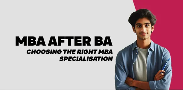 MBA After BA: Choosing the Right MBA Specialisation 
