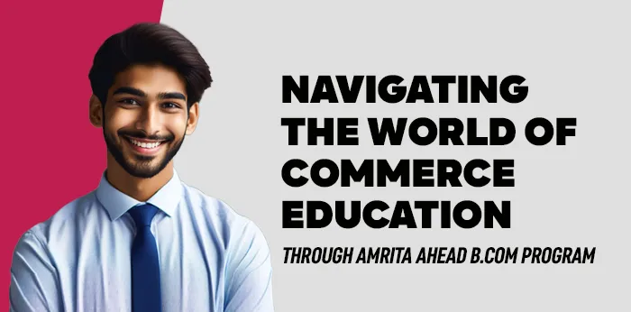 Navigating the World of Commerce Education through Amrita AHEAD B.com Program