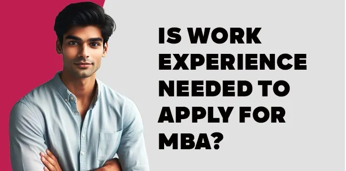 Is work experience needed to apply for MBA? 